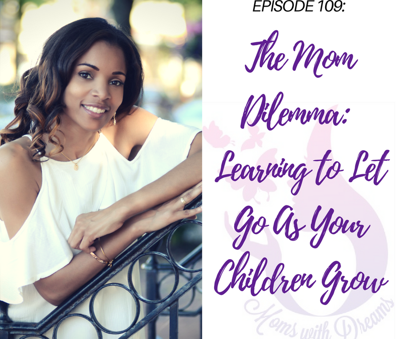 MWD 109: The Mom Dilemma – Learning to Let Go As Your Children Grow