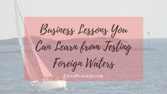 Business Lessons You Can Learn from Testing Foreign Waters