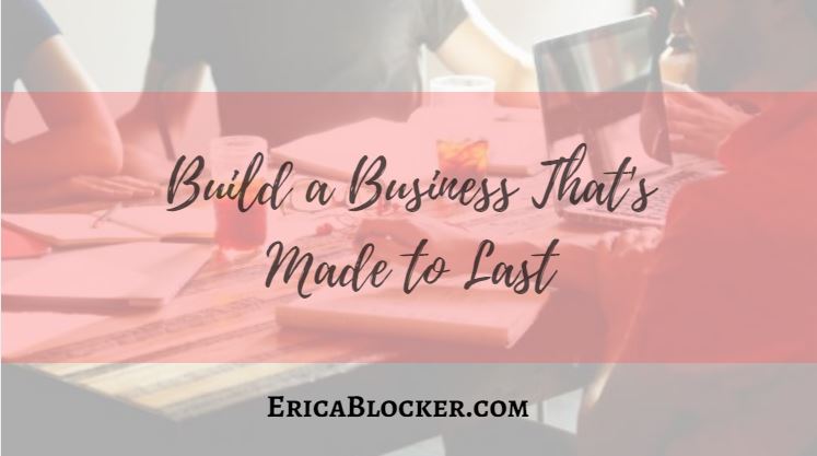 Build A Business That’s Made To Last
