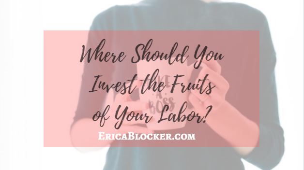 Where Should You Invest the Fruits of Your Labor?
