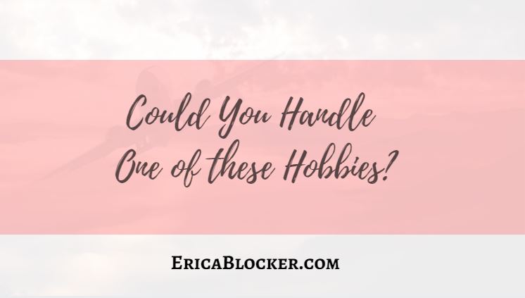 Could You Handle One Of These Hobbies?