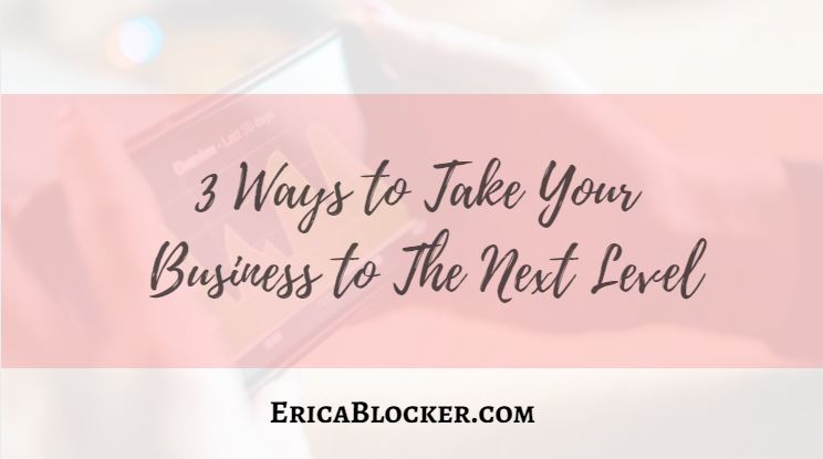 3 Ways To Take Your Business To the Next Level