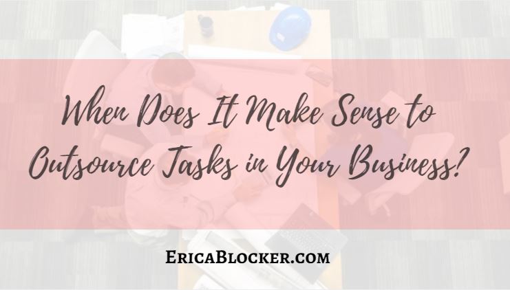 When Does It Make Sense To Outsource Tasks In Your Business?