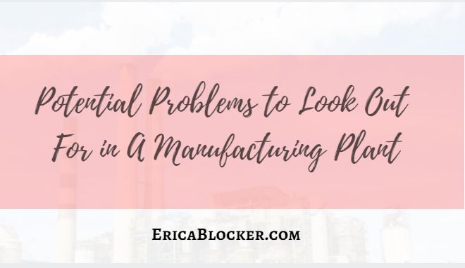Potential Problems To Look Out For In A Manufacturing Plant