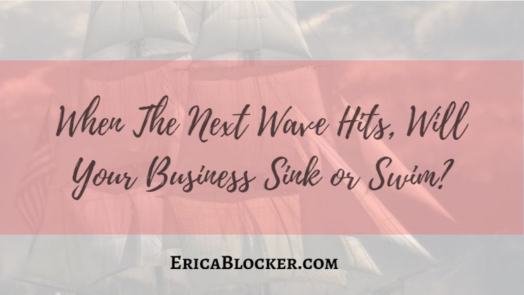 When The Next Wave Hits, Will Your Business Sink Or Swim?