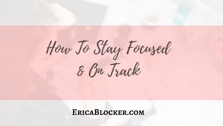 How To Stay Focused & On Track
