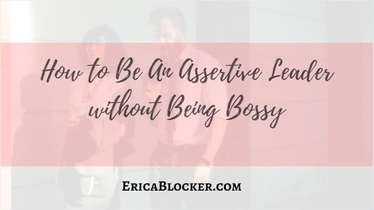 How To Be An Assertive Leader without Being Bossy