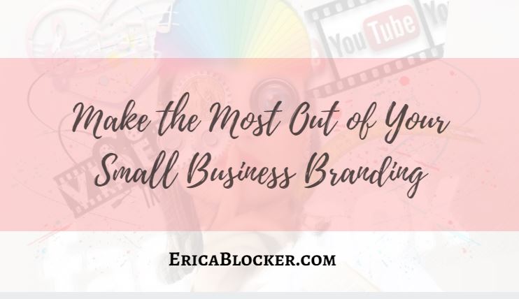 Make The Most Out of Your Small Business Branding