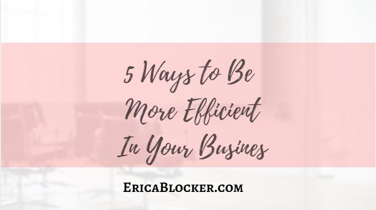 5 Ways To Be More Efficient In Your Business