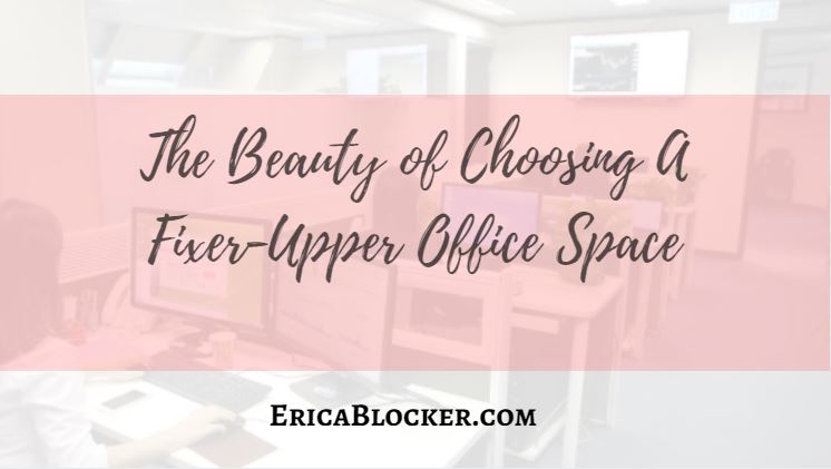 The Beauty of Choosing A Fixer-Upper Office Space