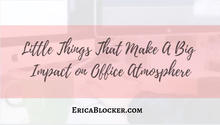 Little Things That Make A Big Impact on Office Atmosphere
