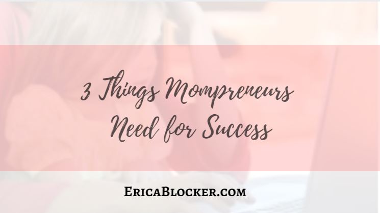 3 Things Mompreneurs Need for Success