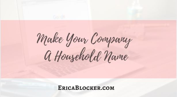 Make Your Company A Household Name