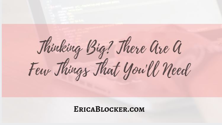 Thinking Big? There Are A Few Things That You’ll Need