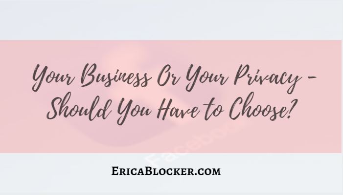 Your Business Or Your Privacy – Should You Have to Choose?