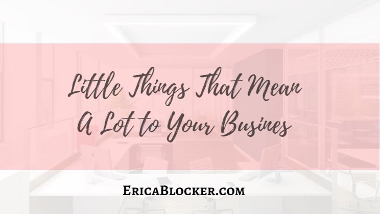 Little Things That Mean A Lot To Your Business
