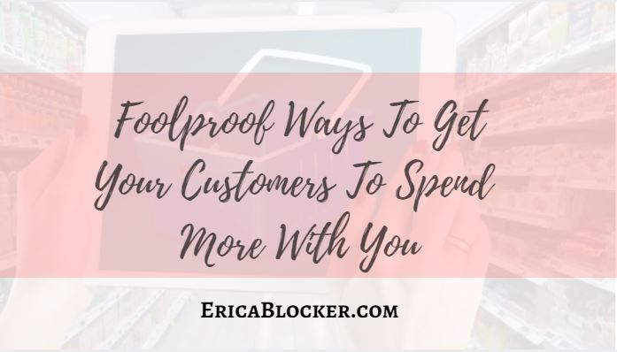 Foolproof Ways To Get Your Customers to Spend More With You