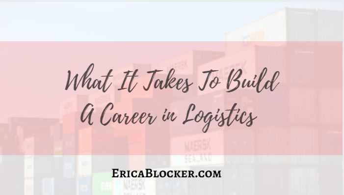 What It Takes To Build A Career In Logistics