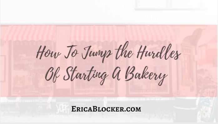 How To Jump The Hurdles Of Starting A Bakery