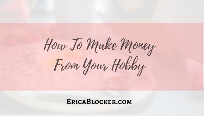 How To Make Money From Your Hobby