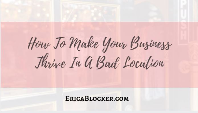 How To Make Your Business Thrive In A Bad Location