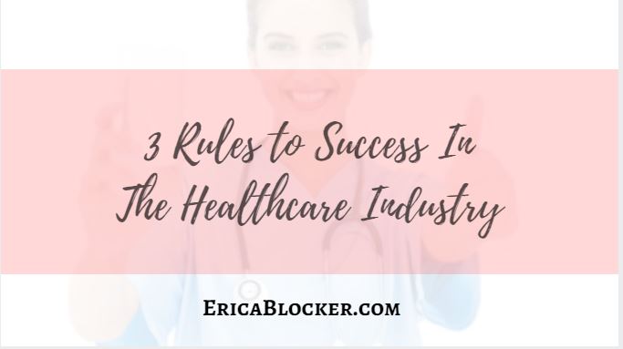3 Rules to Success In The Healthcare Industry