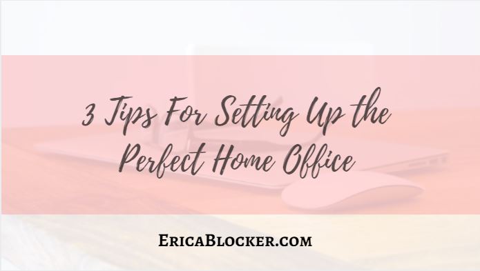 3 Tips For Setting Up The Perfect Home Office